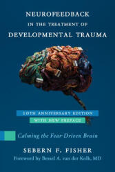Neurofeedback in the Treatment of Developmental Trauma | Fisher, Sebern F (2025)