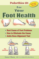 Pedorthics 101 For Your Foot Health: Cause of Foot Problems, - Inna Chon (ISBN: 9781947142022)