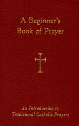 A Beginner's Book of Prayer: An Introductin to Traditional Catholic Prayers - William G. Storey (ISBN: 9780829427929)