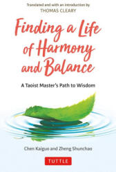 Finding a Life of Harmony and Balance - Zheng Shunchao, Thomas Cleary (ISBN: 9780804857901)