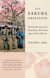The Sakura Obsession: The Incredible Story of the Plant Hunter Who Saved Japan's Cherry Blossoms - Naoko Abe (ISBN: 9780525435389)