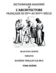 Dictionnaire Raisonne de l'Architecture Francaise du XIe au XVIe siecle Tome VI - Eugene Viollet-Le-Duc (ISBN: 9782322015269)