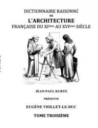 Dictionnaire Raisonne de l'Architecture Francaise du XIe au XVIe siecle Tome III - Eugene Viollet-Le-Duc (ISBN: 9782322011421)