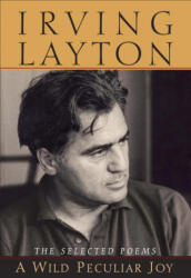 A Wild Peculiar Joy: The Selected Poems - Irving Layton (ISBN: 9780771049484)