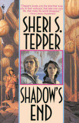 Shadow's End - Sheri S. Tepper (ISBN: 9780553762846)