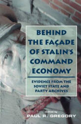 Behind the Facade of Stalin's Command Economy - Paul Gregory (ISBN: 9780817928124)