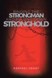 Binding The Strongman and Pulling Down Stronghold - Raphael Grant (2023)