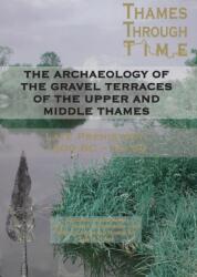 The Archaeology of the Gravel Terraces of the Upper and Middle Thames (ISBN: 9780954962791)