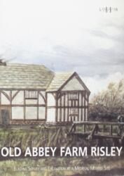 Old Abbey Farm Risley: Building Survey and Excavation at a Medieval Moated Site (ISBN: 9780904220346)