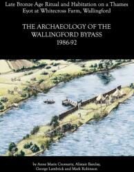 Archaeology of the Wallingford Bypass, 1986-92 (ISBN: 9780947816674)