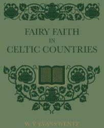 Fairy Faith In Celtic Countries - W. Y. Evans Wentz (ISBN: 9781608641994)
