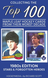 Collecting the Top 100 Maple Leaf Hockey Cards from their Worst Decade - Richard Scott (ISBN: 9781738346981)