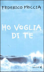 Ho voglia di te - Federico Moccia (ISBN: 9788807701702)