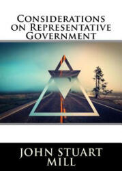 Considerations on Representative Government - John Stuart Mill (ISBN: 9781517302382)