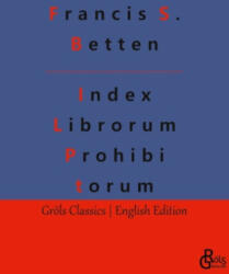Index Librorum Prohibitorum - Francis S. Betten, Redaktion Gröls-Verlag (2023)
