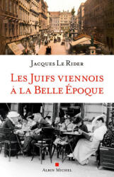 Les Juifs viennois à la Belle Epoque - Jacques Le Rider (2013)