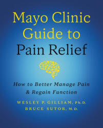 Mayo Clinic Guide to Pain Relief, 3rd edition - Wesley P. Gilliam, Bruce Sutor (2024)