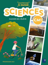 Comprendre le monde - Sciences CM1 - Cahier de l'élève - Laurence Dedieu, Michel Kluba, Ladislas Panis, Aurélie Raoul-Bellanger (ISBN: 9782725646794)