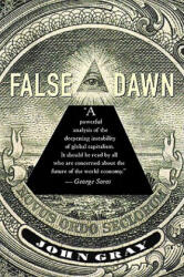 False Dawn: The Delusions of Global Capitalism - John Gray (ISBN: 9781565845923)