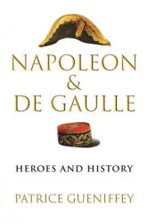 Napoleon and de Gaulle - Patrice Gueniffey, Steven Rendall (ISBN: 9780674988385)