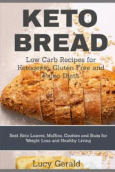 Keto Bread: Low Carb Recipes for Ketogenic, Gluten Free and Paleo Diets: Best Keto Loaves, Muffins, Cookies and Buns for Weight Lo - Lucy Gerald (ISBN: 9781797806495)