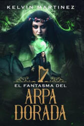 El Fantasma del Arpa Dorada - Kelvin Martinez (ISBN: 9781073056392)