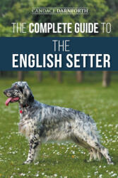 The Complete Guide to the English Setter - Candace Darnforth (ISBN: 9781954288737)
