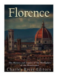 Florence: The History and Legacy of the Birthplace of the Renaissance - Charles River Editors (ISBN: 9781976075483)