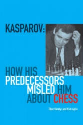 Kasparov: How His Predecessors Misled Him About Chess - Tibor Karolyi (ISBN: 9781906388263)