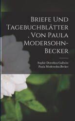 Briefe und Tagebuchblätter, von Paula Modersohn-Becker - Paula Modersohn-Becker, Sophie Dorothea Gallwitz (ISBN: 9781016749749)