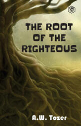 Root of the Righteous - A. W. Tozer (ISBN: 9789390896981)