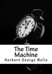 The Time Machine - Herbert George Wells (ISBN: 9781984373939)