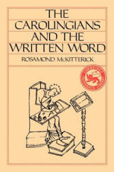 Carolingians and the Written Word - Rosamond McKitterick (ISBN: 9780521315654)