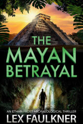 The Mayan Betrayal - Lex Faulkner (ISBN: 9781805579212)
