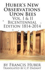 Huber's New Observations Upon Bees The Complete Volumes I & II - Francis Huber (ISBN: 9781614760566)