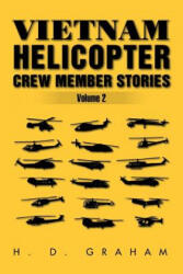 Vietnam Helicopter Crew Member Stories Volume II - H D Graham (ISBN: 9781479763412)