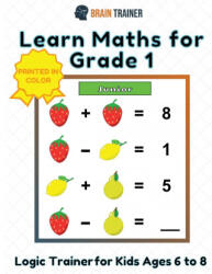 Learn Maths For Grade 1 - Logic Trainer For Kids Ages 6 to 8 - Brain Trainer (ISBN: 9781922364593)