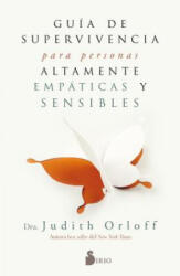 GUÍA DE SUPERVIVENCIA PARA PERSONAS ALTAMENTE EMPÁTICAS Y SENSIBLES | JUDITH ORLOFF (ISBN: 9788417030797)
