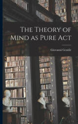 The Theory of Mind as Pure Act - Gentile Giovanni (ISBN: 9781015462755)