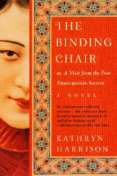 Binding Chair, Or, A Visit from the Foot Emancipation Society - Kathryn Harrison (ISBN: 9780060934422)