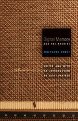 Digital Memory and the Archive - Wolfgang Ernst (ISBN: 9780816677672)