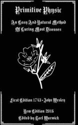 Primitive Physic: An Easy And Natural Method of Curing Most Diseases - John Wesley, Tarl Warwick (ISBN: 9781541089273)