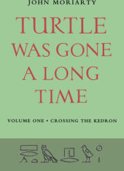 Turtle Was Gone A Long Time Vol. 1 - Crossing the Kedron - John Moriarty (ISBN: 9781807620233)