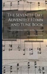 The Seventh-Day Adventist Hymn and Tune Book: For Use in Divine Worship - General Conference Of Seventh-Day Adv. . . (ISBN: 9781015555174)