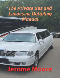 The Private Bus and Limousine Detailing Manual - Jerome Moore (2026)
