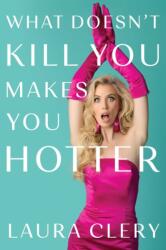 What Doesn't Kill You Makes You Hotter (ISBN: 9781668087343)