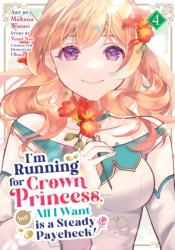 I'm Running for Crown Princess, but All I Want is a Steady Paycheck! (Manga) Vol. 4 (ISBN: 9798895613405)