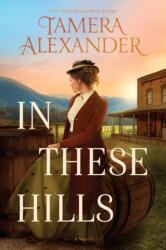 In These Hills - Tamera Alexander (ISBN: 9781496475633)