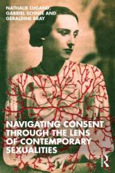 Navigating Consent Through the Lens of Contemporary Sexualities (ISBN: 9781032984780)