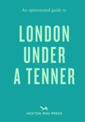 An Opinionated Guide to London Under A Tenner (ISBN: 9781917719513)